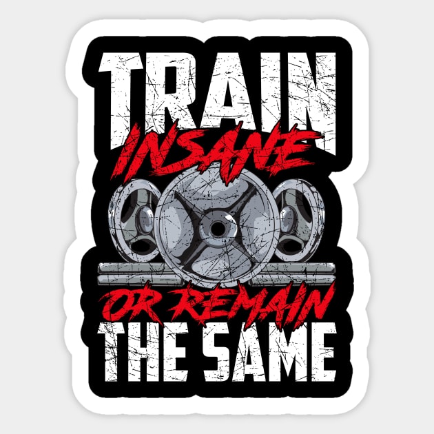 Train Insane or Remain The Same Weightlifting Gym Sticker by theperfectpresents